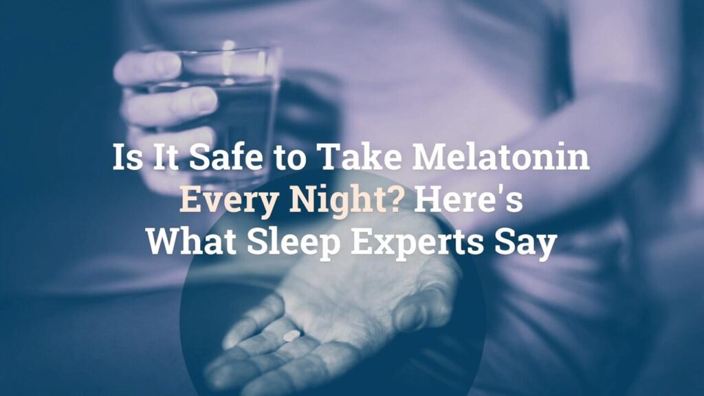 Is It Safe to Take Melatonin Every Night? MyMedicPlus